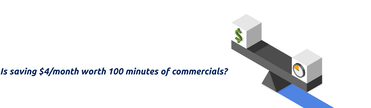 How Much Is Your Time Worth? A Breakdown of Ad-Supported Streaming Options: Is saving $4/month worth 100 minutes of commercials?
